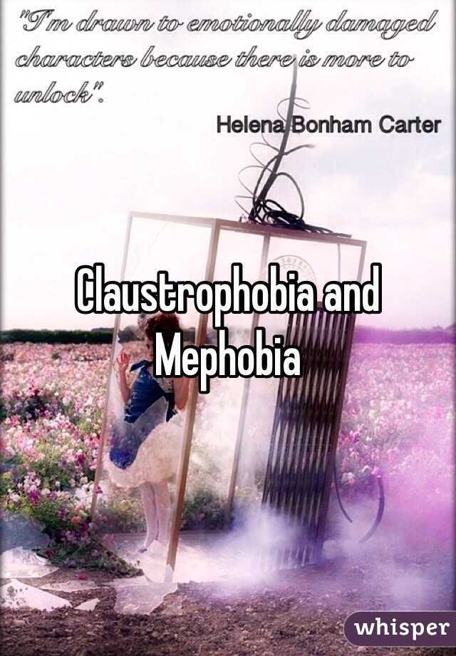 Claustrophobia and Mephobia