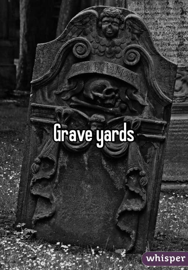 Grave yards