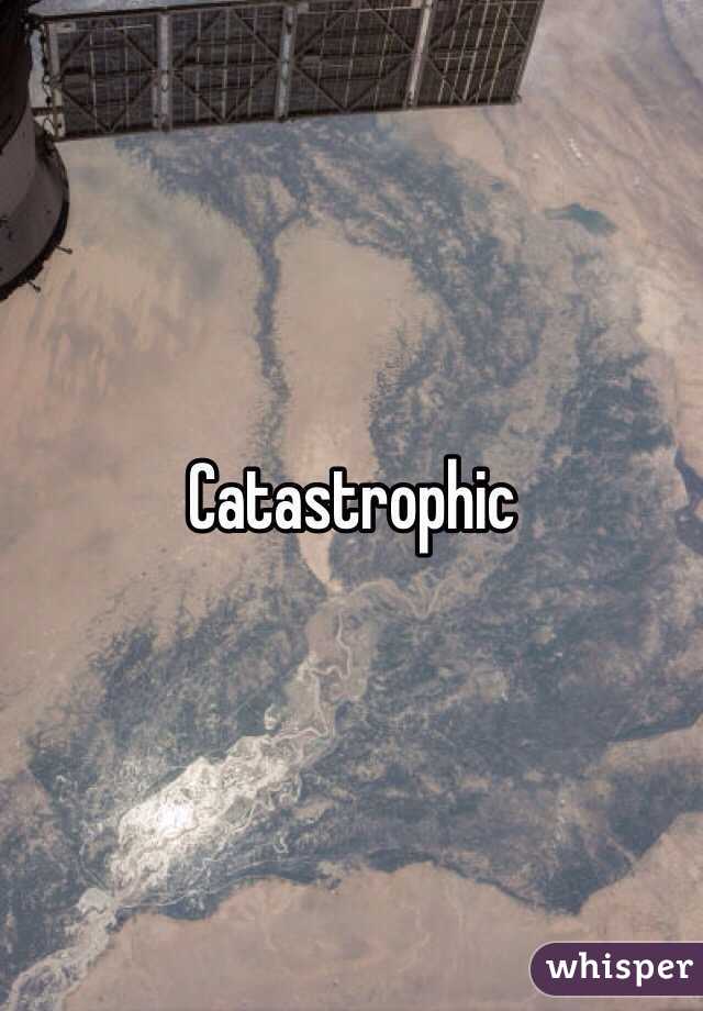 Catastrophic 