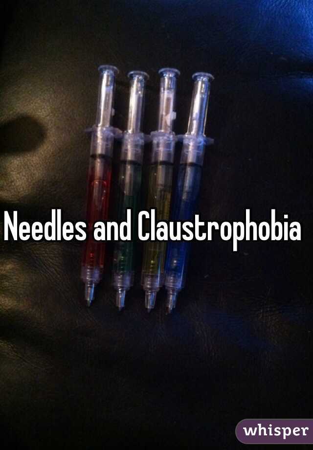 Needles and Claustrophobia  