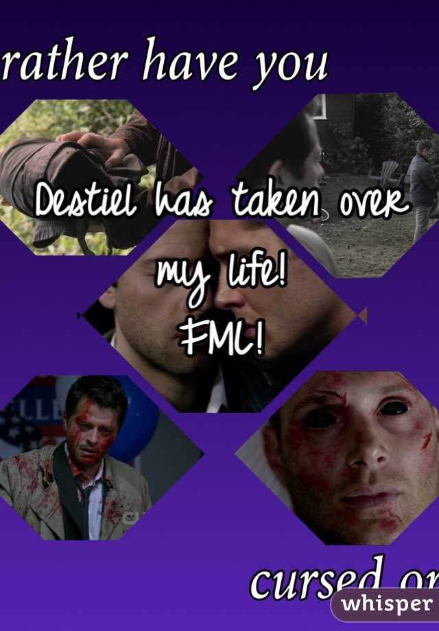 Destiel has taken over my life!
FML!