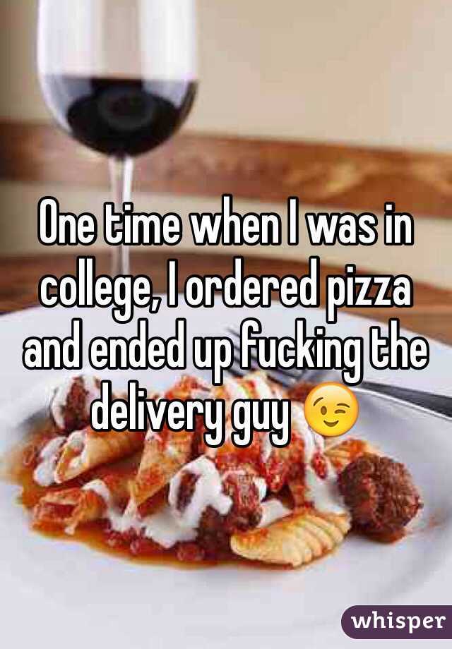 One time when I was in college, I ordered pizza and ended up fucking the delivery guy 😉
