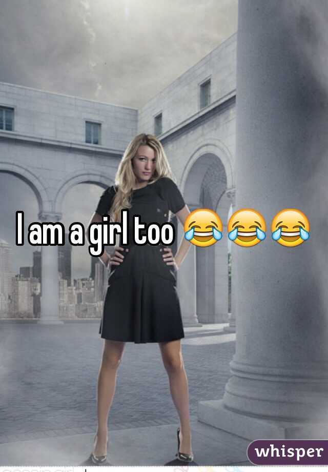 I am a girl too 😂😂😂