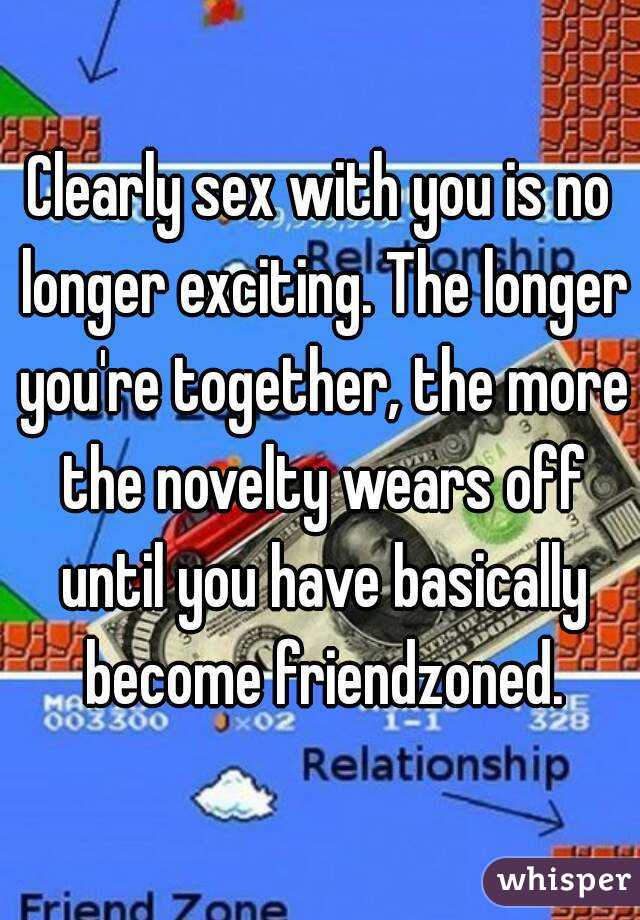 Clearly sex with you is no longer exciting. The longer you're together, the more the novelty wears off until you have basically become friendzoned.