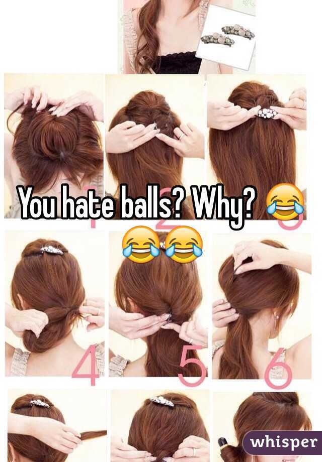 You hate balls? Why? 😂😂😂