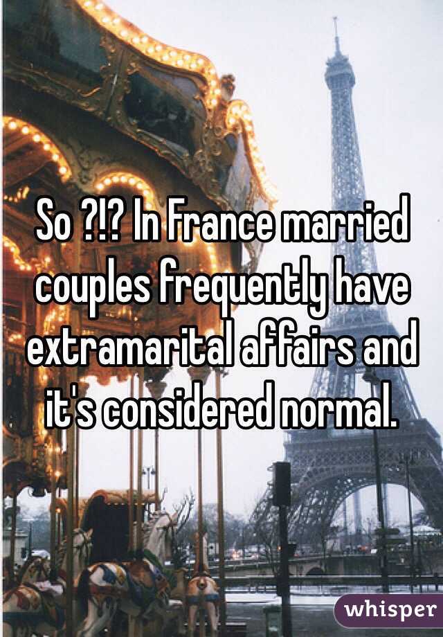 So ?!? In France married couples frequently have extramarital affairs and it's considered normal.