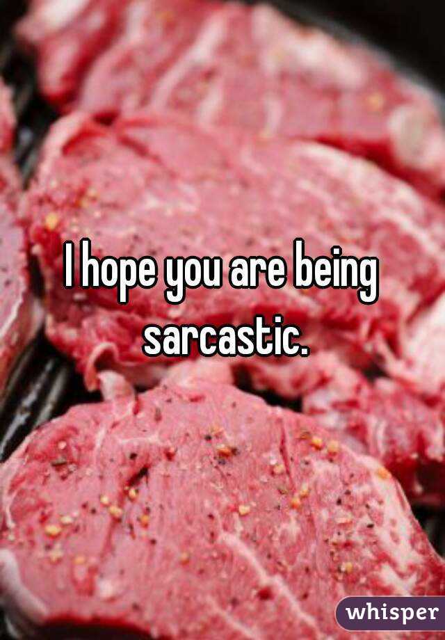 I hope you are being sarcastic.