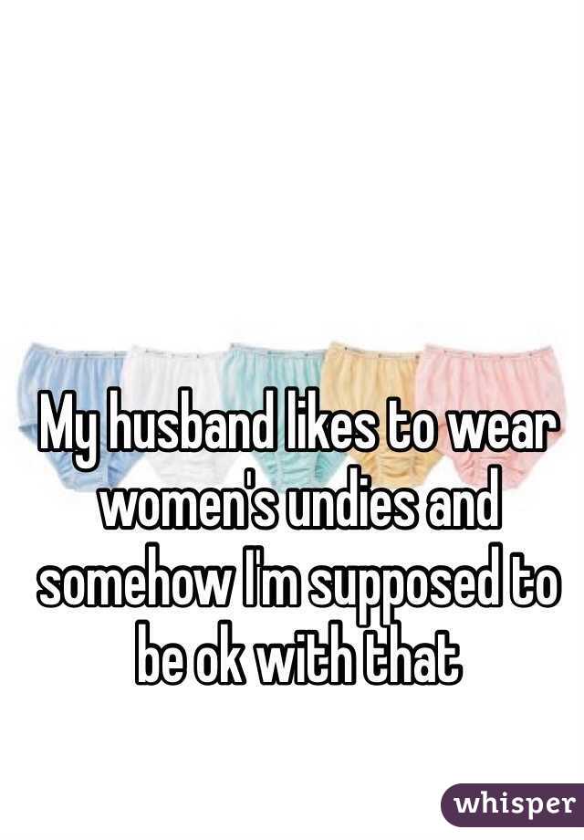 My husband likes to wear women's undies and somehow I'm supposed to be ok with that