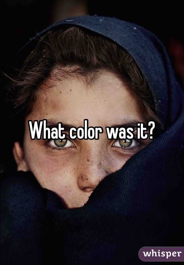 What color was it?