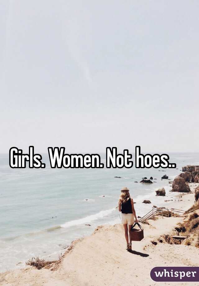 Girls. Women. Not hoes..