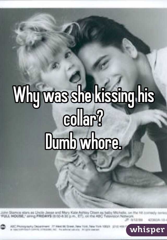 Why was she kissing his collar?
Dumb whore.