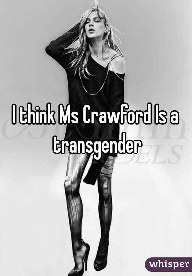 I think Ms Crawford Is a transgender