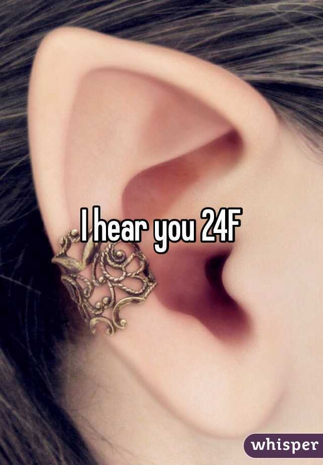 I hear you 24F