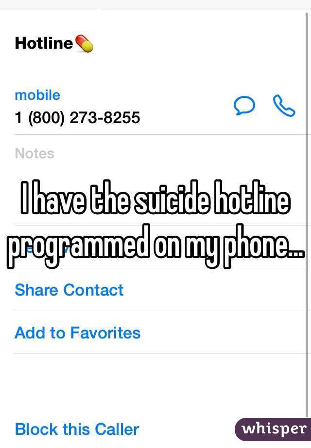 I have the suicide hotline programmed on my phone...
