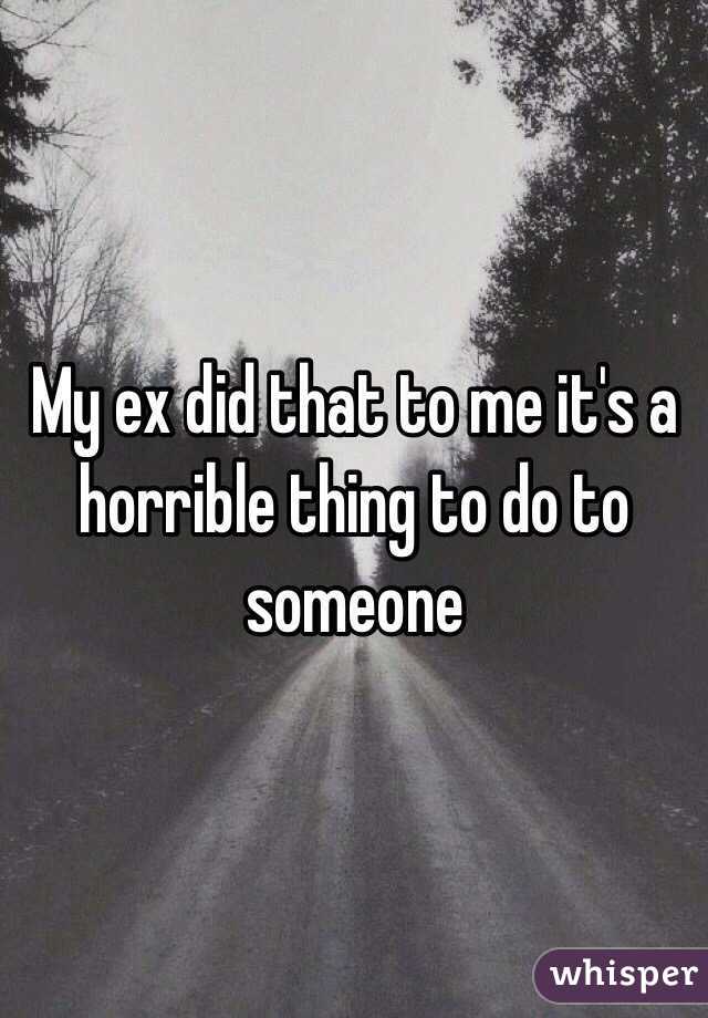 My ex did that to me it's a horrible thing to do to someone 