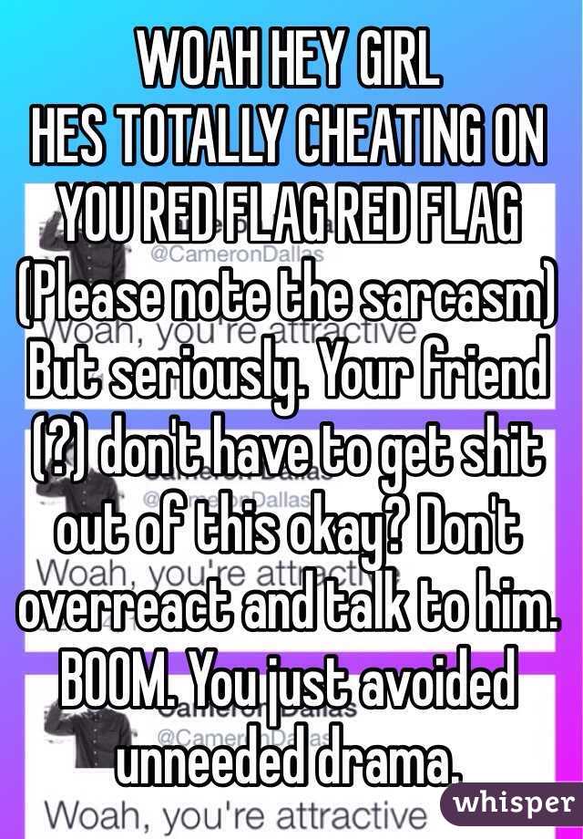 WOAH HEY GIRL
HES TOTALLY CHEATING ON YOU RED FLAG RED FLAG
(Please note the sarcasm)
But seriously. Your friend (?) don't have to get shit out of this okay? Don't overreact and talk to him. BOOM. You just avoided unneeded drama.