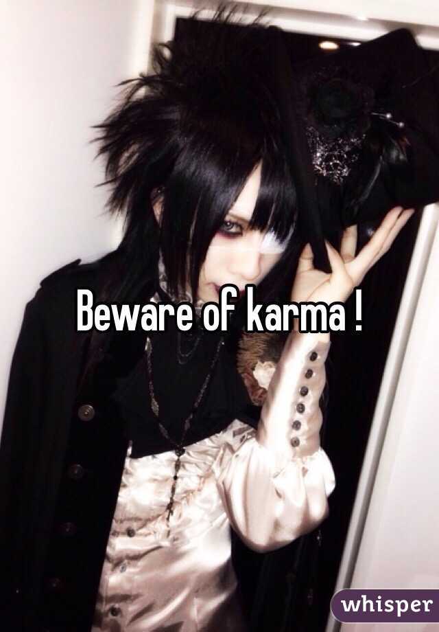 Beware of karma !