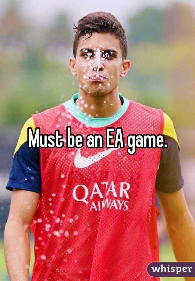 Must be an EA game.