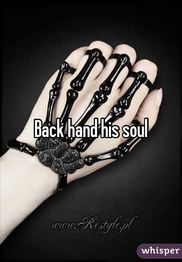 Back hand his soul 