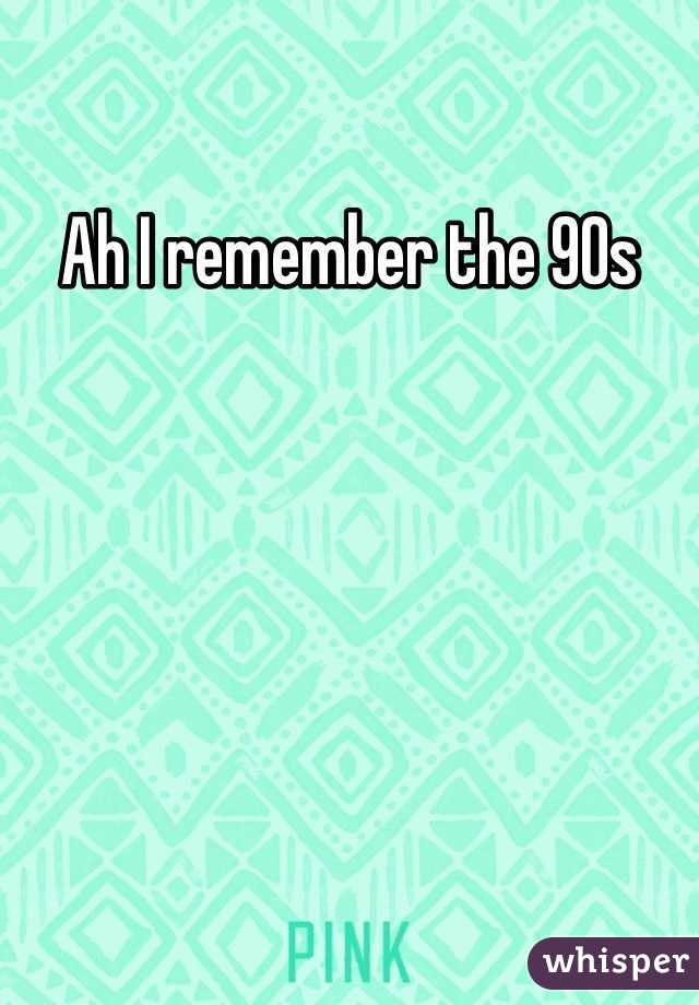 Ah I remember the 90s