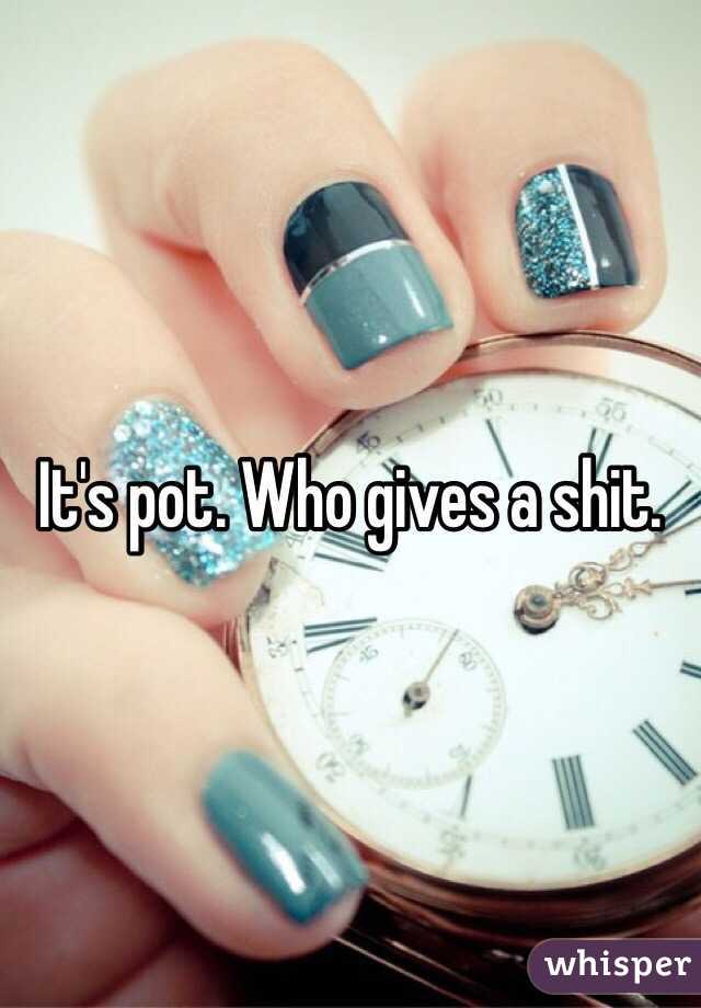 It's pot. Who gives a shit. 