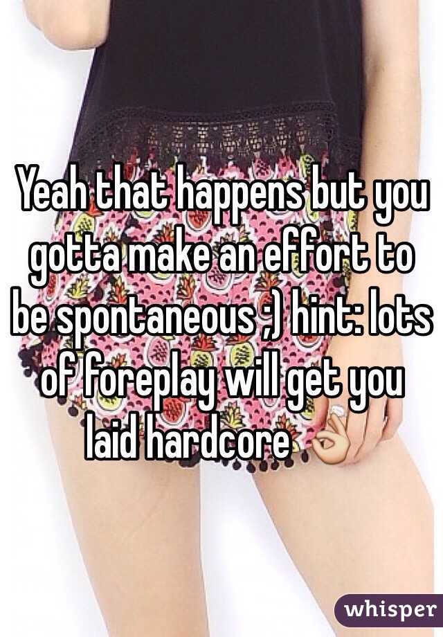 Yeah that happens but you gotta make an effort to be spontaneous ;) hint: lots of foreplay will get you laid hardcore 👌