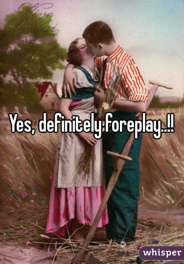 Yes, definitely foreplay..!!