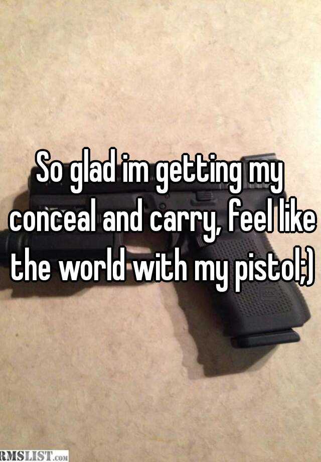 So glad im getting my conceal and carry, feel like the world with my pistol;)