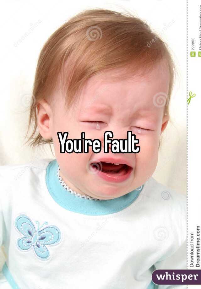 You're fault