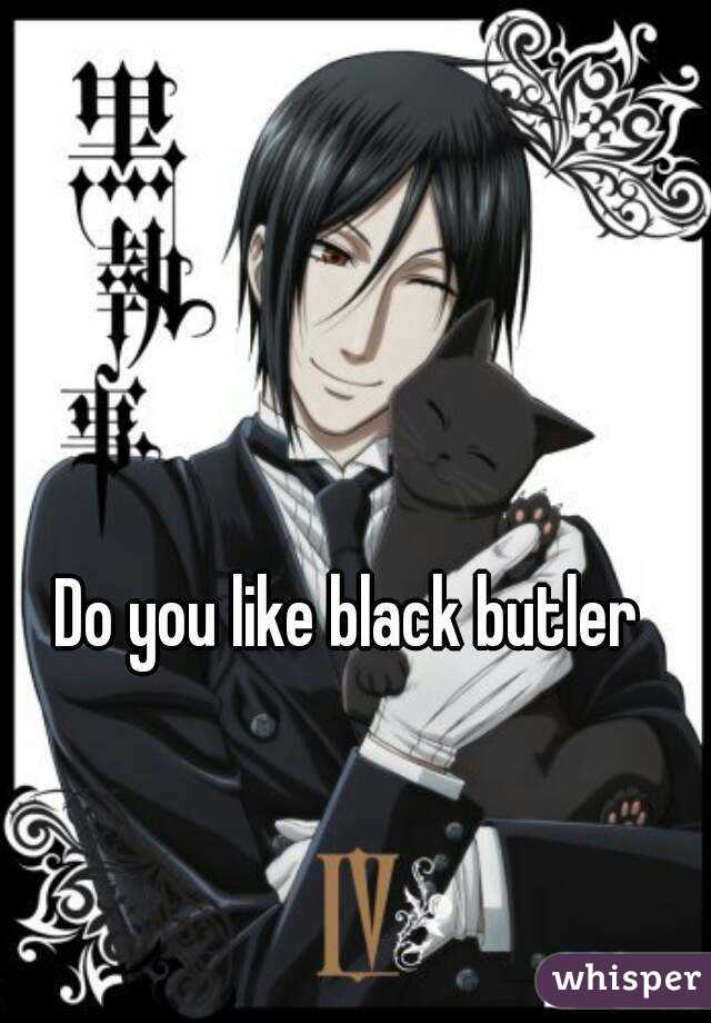 Do you like black butler
