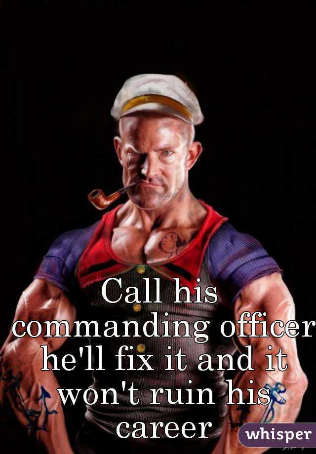 Call his commanding officer he'll fix it and it won't ruin his career
