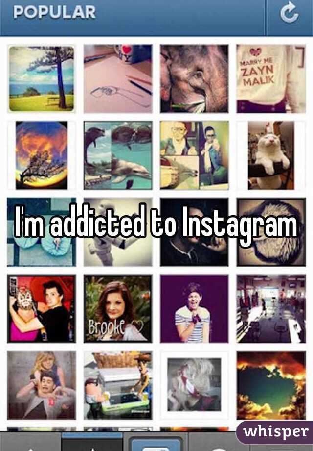 I'm addicted to Instagram 
