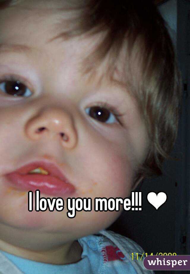 I love you more!!! ❤