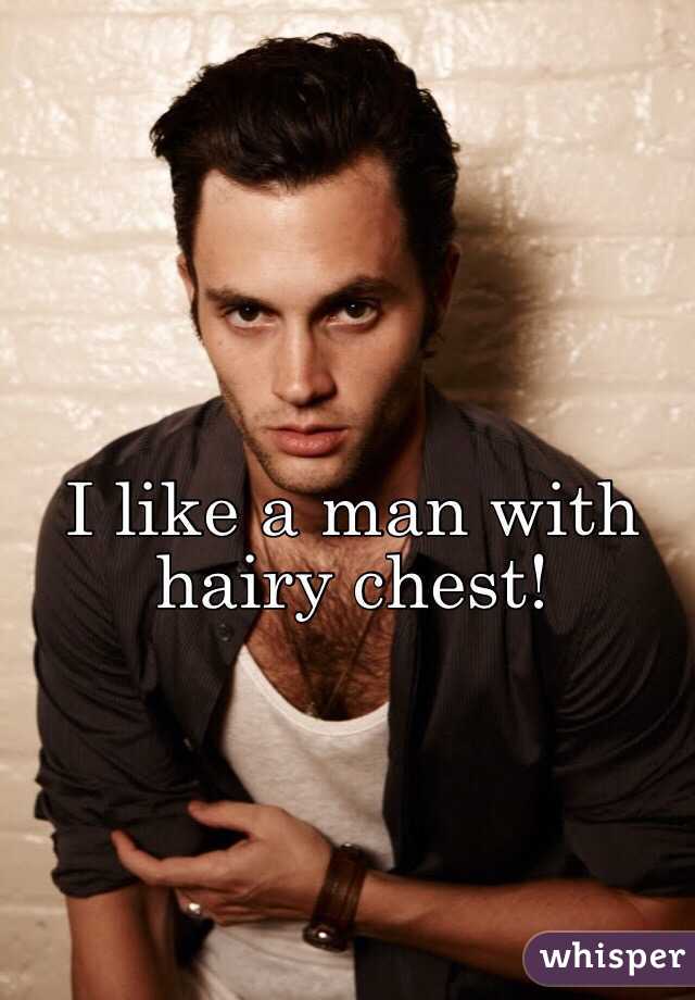 I like a man with hairy chest! 