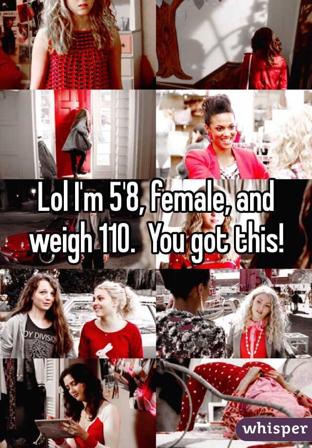 Lol I'm 5'8, female, and weigh 110.  You got this!