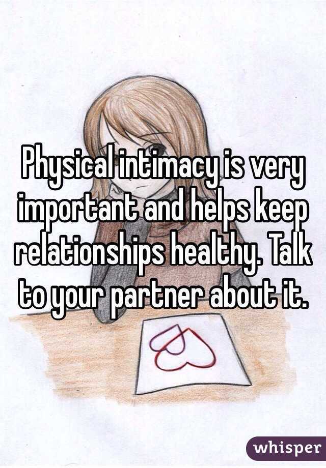 Physical intimacy is very important and helps keep relationships healthy. Talk to your partner about it.