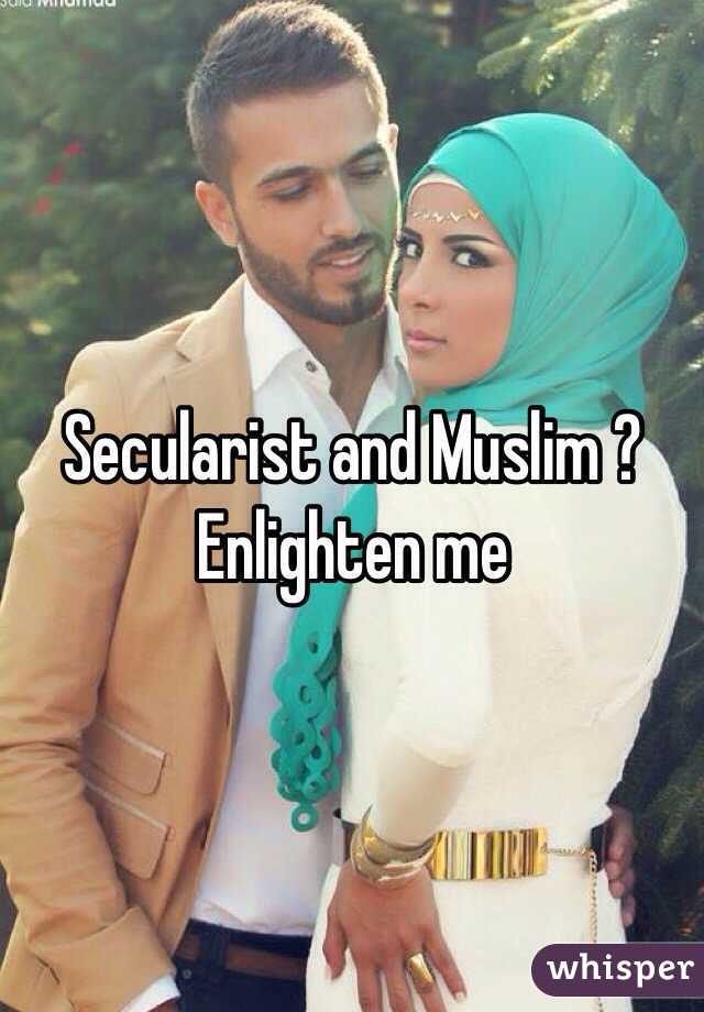 Secularist and Muslim ? Enlighten me 