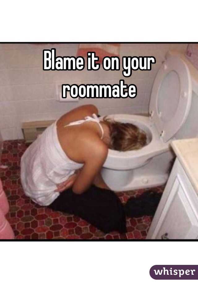 Blame it on your roommate