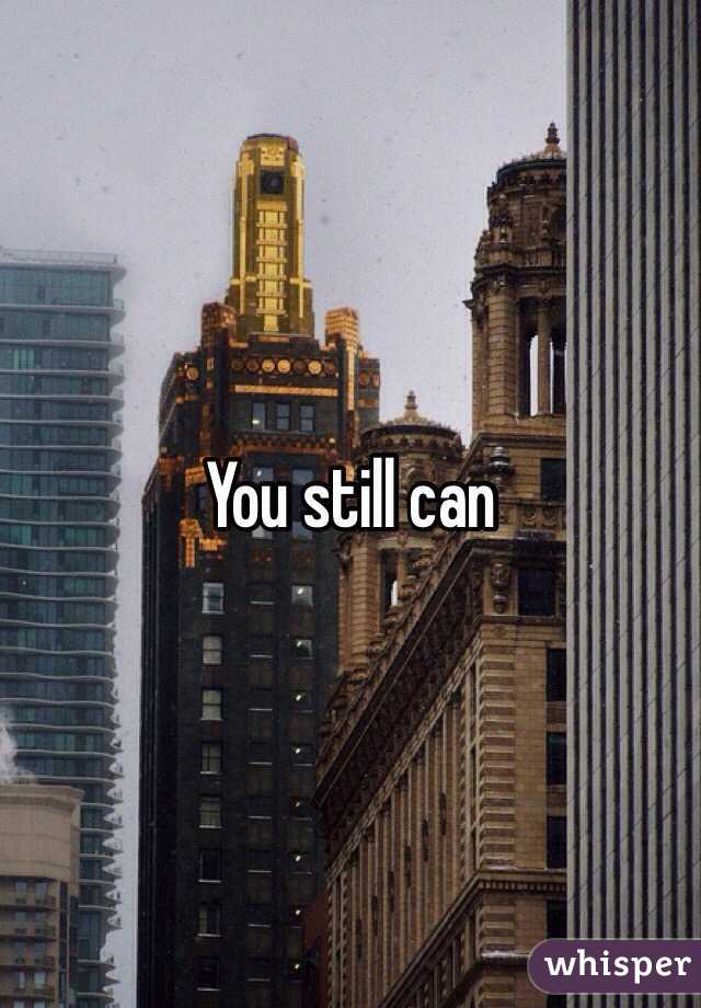 You still can