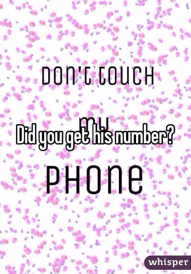 Did you get his number?