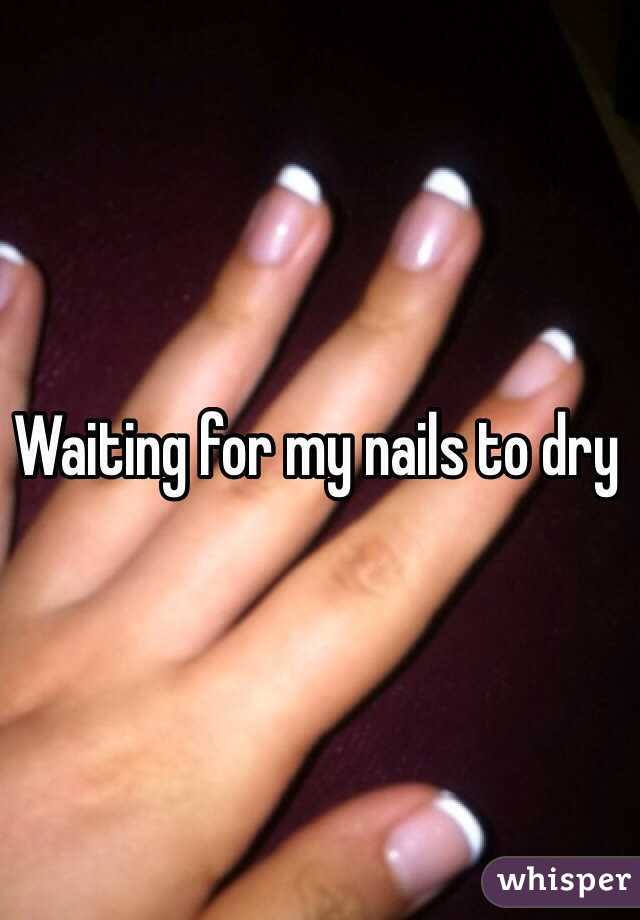 Waiting for my nails to dry 