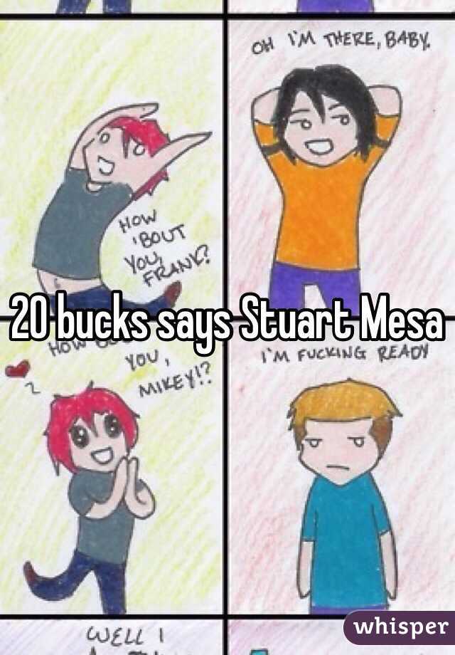 20 bucks says Stuart Mesa