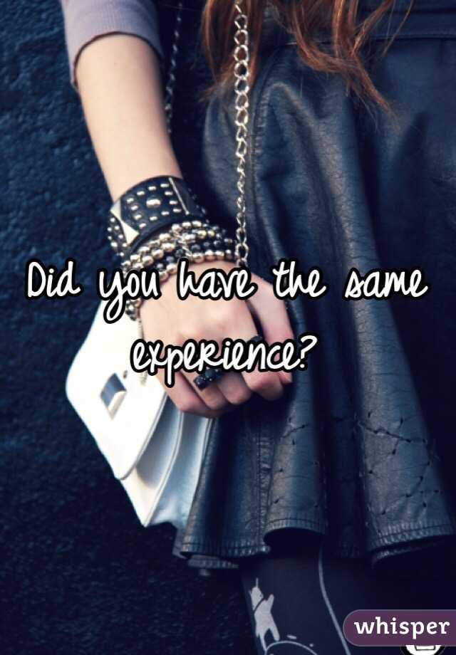 Did you have the same experience?