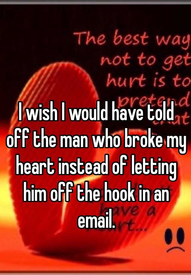 Quotes For A Man Who Broke My Heart