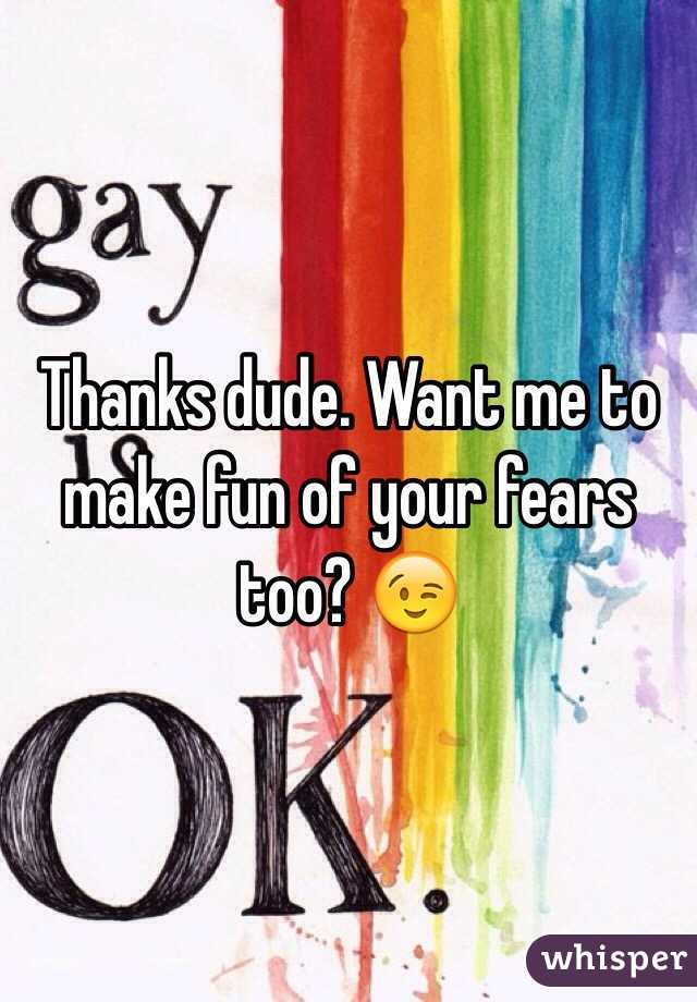 Thanks dude. Want me to make fun of your fears too? 😉