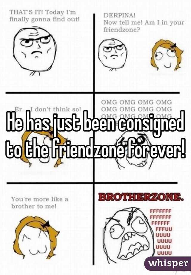 He has just been consigned to the friendzone forever!