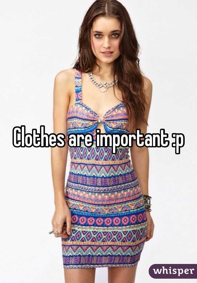 Clothes are important :p