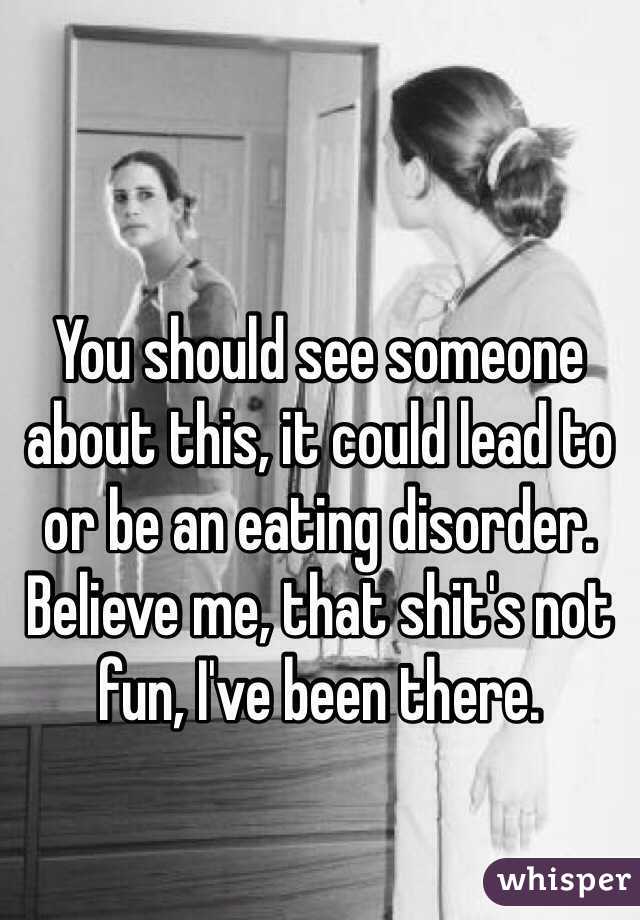 You should see someone about this, it could lead to or be an eating disorder. Believe me, that shit's not fun, I've been there.
