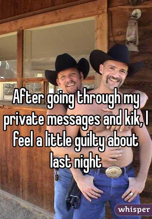 After going through my private messages and kik, I feel a little guilty about last night