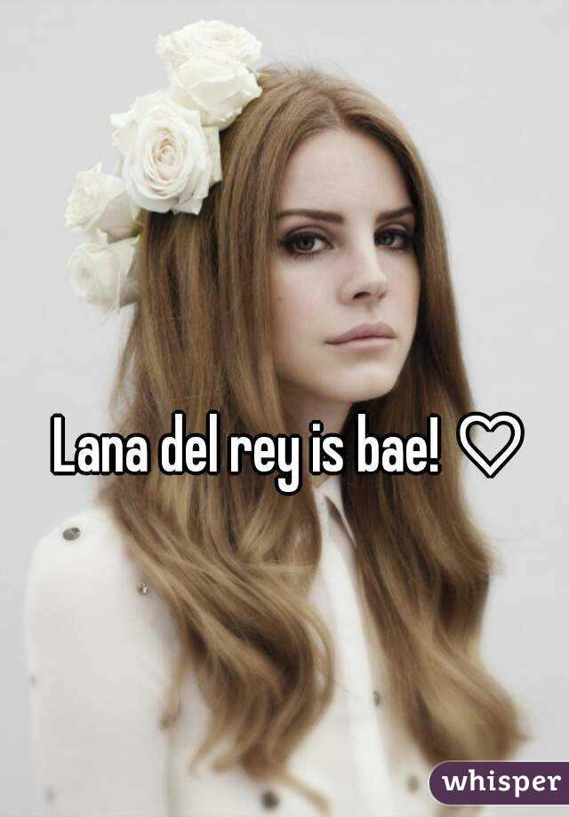 Lana del rey is bae! ♡